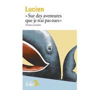 Sur des aventures que je n'ai pas eues Histoire véritable - Lucien de Samosate - Gallimard - Poche - Essai