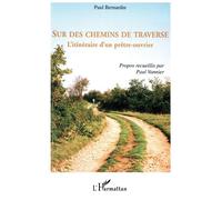 Sur des chemins de traverse L'itinéraire d'un prêtre-ouvrier - Paul Bernardin - L'harmattan - broché - Récit
