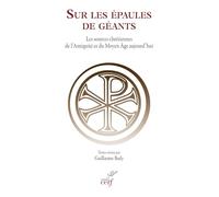 « Sur des épaules de géants » : les sources chrétiennes de l'Antiquité et du Moyen Âge aujourd'hui: Actes du colloque de Rome (10-11 octobre 2022) et ... des 80 ans des « Sources Chrétiennes »