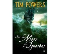 Tim Powers – Sur des mers plus ignorées – Roman – Broché