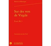 Sur des vers de Virgile Michel De Montaigne (Auteur), Philippe Desan (Direction), Thierry Gontier (Direction)