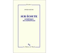 Sur écoute Esthétique de l'espionnage - Peter Szendy - Minuit - broché - Essai