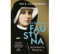 Sœur Faustine. Biographie de la sainte