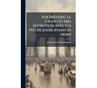 Sur FrÃ(c)dÃ(c)ric Le Grand Et Mes Entretiens Avec Lui Peu De Jours Avant Sa Mort