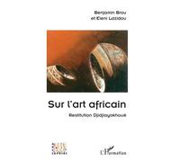 Sur l’art africain Restitution Djidjiayokhouè - Benjamin Brou - L'harmattan - broché - Essai