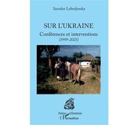 Sur l’Ukraine Conférences et interventions (1999-2025) - Iaroslav Lebedynsky - L'harmattan - broché - Essai