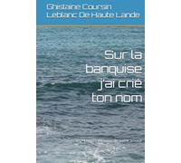 Sur la banquise j’ai crié ton nom: Lettres témoins de notre amour