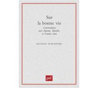 Sur la bonne vie : Conversations avec Epicure, Epictète et d'autres amis