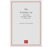 Sur La Bonne Vie - Conversations Avec Epicure, Epictète Et D'autres Amis