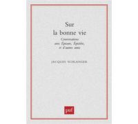 Sur La Bonne Vie - Conversations Avec Epicure, Epictète Et D'autres Amis