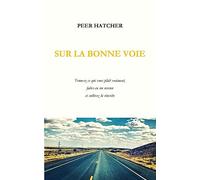 Sur la bonne voie: Trouvez ce qui vous plaît vraiment, faites-en un revenu et cultivez la réussite