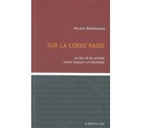 Sur la Corde Raide Le Feu de la Révolte Couve Toujours... - Hacène Belmessous - Le Bord De L'eau Eds - broché - Essai