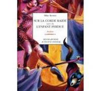 Sur la corde raide suivi de L'Enfant perdue Mike Kenny (Auteur), Hanno Baumfelder (Illustration), Séverine Magois (Traduction)