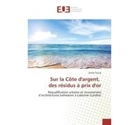 Sur la Côte d'argent, des résidus à prix d'or Requalification urbaine et reconversion d'architectures balnéaires à Labenne (Landes) - Jamila Tkoub - Universitaires Europeennes - broché - Etude
