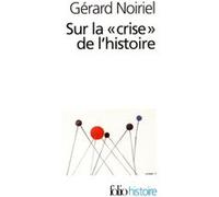 Gérard Noiriel – Sur la «crise» de l'histoire – Poche – Gallimard