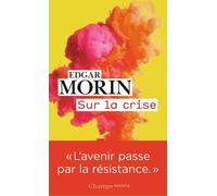 Sur La Crise - Pour Une Crisologie, Suivi De Où Va Le Monde ?
