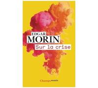 Sur La Crise - Pour Une Crisologie, Suivi De Où Va Le Monde ?