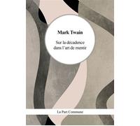 Sur la décadence dans l'art de mentir - Mark Twain - La Part Commune - Poche - Essai