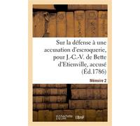Sur la défense à une accusation d'escroquerie, pour J.-C.-V. de Bette d'Etienville, accusé Mémoire 2 - Montigny - Hachette Bnf - broché - Livre