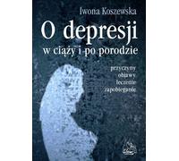 Sur la dépression pendant la grossesse et après l'accouchement Iwona Koszewska (Buch auf Polnisch)
