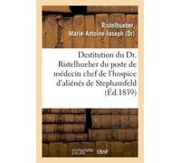 Sur La Destitution Du Dr - Ristelhueber Par Le Préfet Du Bas-Rhin, Du Poste De Médecin Chef
