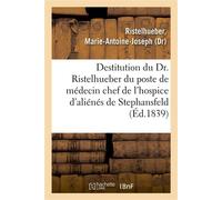 Sur la destitution du Dr. Ristelhueber par le préfet du Bas-Rhin, du poste de médecin chef - Marie-Antoine-Joseph Ristelhueber - Hachette Bnf - broché - Livre
