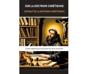 Sur la doctrine chrétienne (Extrait de la doctrine chrétienne): Étude thématique des écrits de saint Augustin