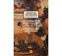 Sur la dynamique du capitalisme et autres textes, suivi de L Cornelius Castoriadis (Auteur), Enrique Escobar (Préface), Pascal Vernay (Préface), Myrto Gondicas (Préface)