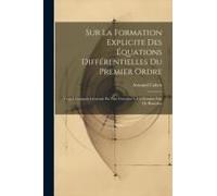 Sur La Formation Explicite Des Équations Différentielles Du Premier Ordre: Dont L'intégrale Générale Est Une Fonction À Un Nombre Fini De Branches