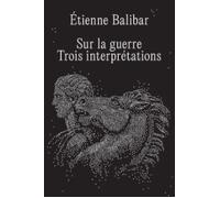 Sur la guerre - Trois interprétations - Etienne Balibar - Suture - relié - Essai