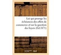 Sur la loi qui proroge les échéances des effets de commerce et sur la question des loyers Collectif (Auteur)