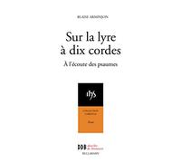 Sur la lyre à dix cordes : A l'écoute des psaumes au rythme des Exercices de Saint Ignace