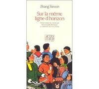 Sur la même ligne d'horizon Zhang Xinxin (Auteur), Emmanuelle Péchenart (Traduction)