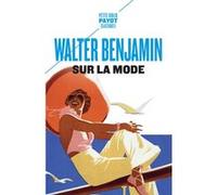 Sur la mode Walter Benjamin (Auteur), Olivier Mannoni (Traduction)