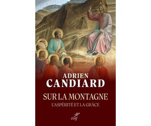 Sur la montagne L'aspérité et la grâce - Adrien Candiard - Cerf - broché - Témoignage