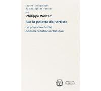 Sur La Palette De L'artiste - La Physico-Chimie Dans La Création Artistique