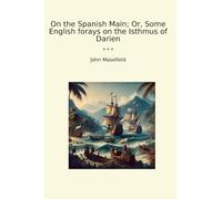Sur la partie principale espagnole ; ou, quelques incursions anglaises sur l'isthme de Darien (livres classiques)
