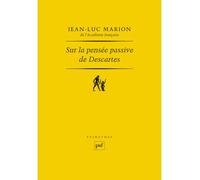 Sur la pensée passive de Descartes - Jean-Luc Marion - Puf - broché - Scolaire / Universitaire