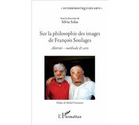 Sur la philosophie des images de François Soulages Altérité - méthode & arts - Silvia Solas - L'harmattan - broché - Essai