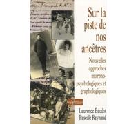 Sur la piste de nos ancêtres - Nouvelles approches morpho-psychologiques et graphologiques