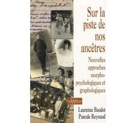 Sur La Piste De Nos Ancêtres - Nouvelles Approches Morphopsychologiques Et Graphologiques