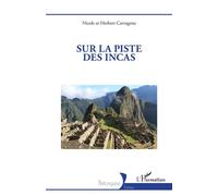 Sur la piste des Incas - Nicole Cartagena - L'harmattan - broché - Essai