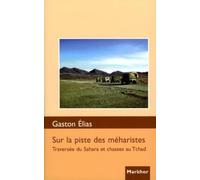 Sur la piste des méharistes : Traversée du Sahara et chasses au Tchad