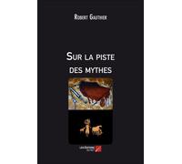 Sur La Piste Des Mythes