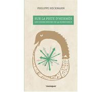 Sur la piste d'Hermès Les chercheurs de la substance - Philippe Heckmann - Cosmogone Eds Du - broché - Essai