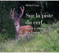 Sur la piste du cerf Dans le massif des vosges - Michel Gissy - Chateau Et Attinger - broché - Guide
