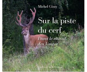 Sur la piste du cerf Dans le massif des vosges - Michel Gissy - Chateau Et Attinger - broché - Guide