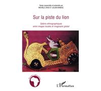 Sur la piste du lion: Safaris ethnographiques entre images locales et imaginaire global