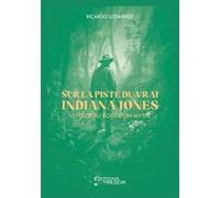 Sur la piste du vrai Indiana Jones Ricardo Uztarroz (Auteur)
