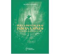 Sur La Piste Du Vrai Indiana Jones - Voyage Au Bout D'un Mythe | Occasion